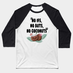 No ifs, no buts, no cocnuts Baseball T-Shirt